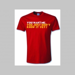 YOU WANT ME, YOU JUST DON´T KNOW IT YET! pánske tričko materiál 100% bavlna značka Fruit of The Loom